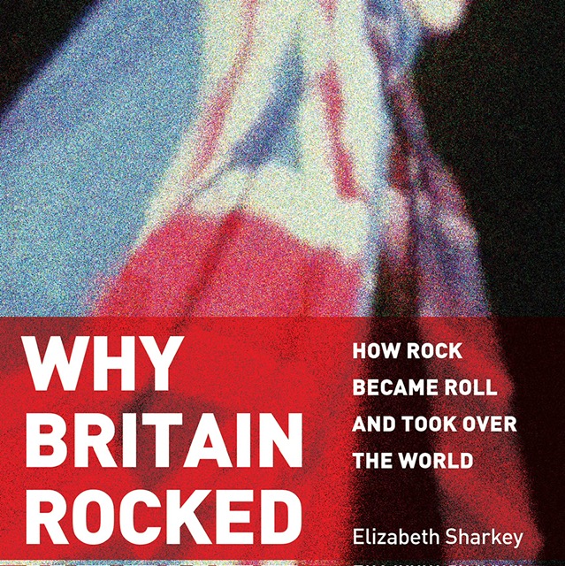 11 July: Elizabeth Sharkey – Why Britain Rocked!